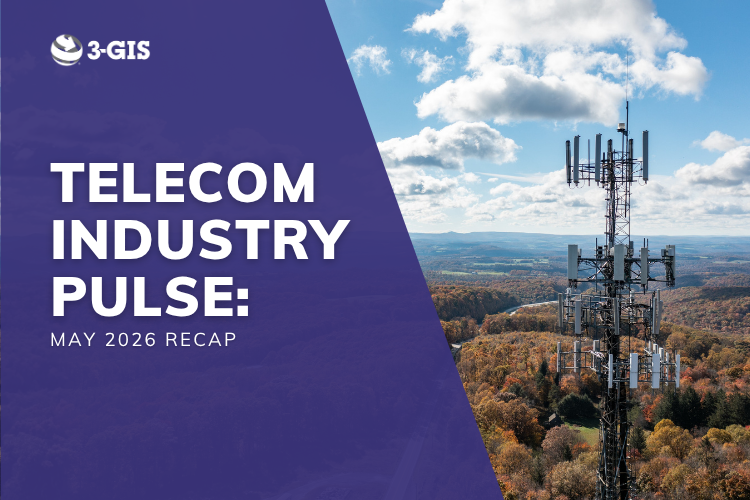 Blog | 3-GIS May 2026 Telecom Industry News