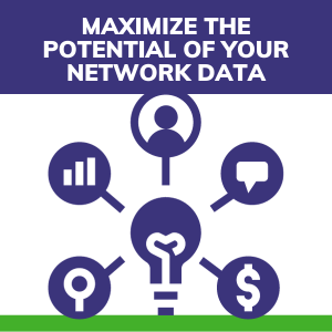 Maximize the potential of your network data