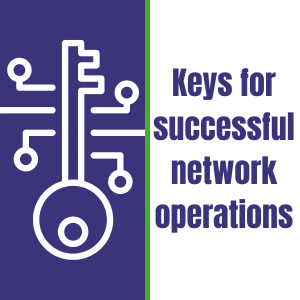 Keys for successful network operations